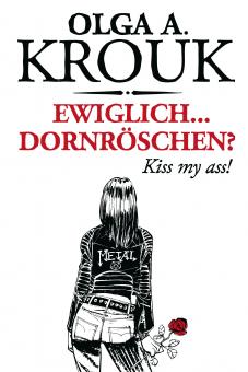 Ewiglich ... Dornröschen? Kiss my Ass! | Olga A. Krouk 
